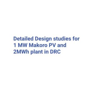 Detailed Design studies for 1 MW Makoro PV and 2MWh plant in DRC